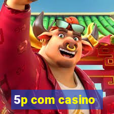 5p com casino